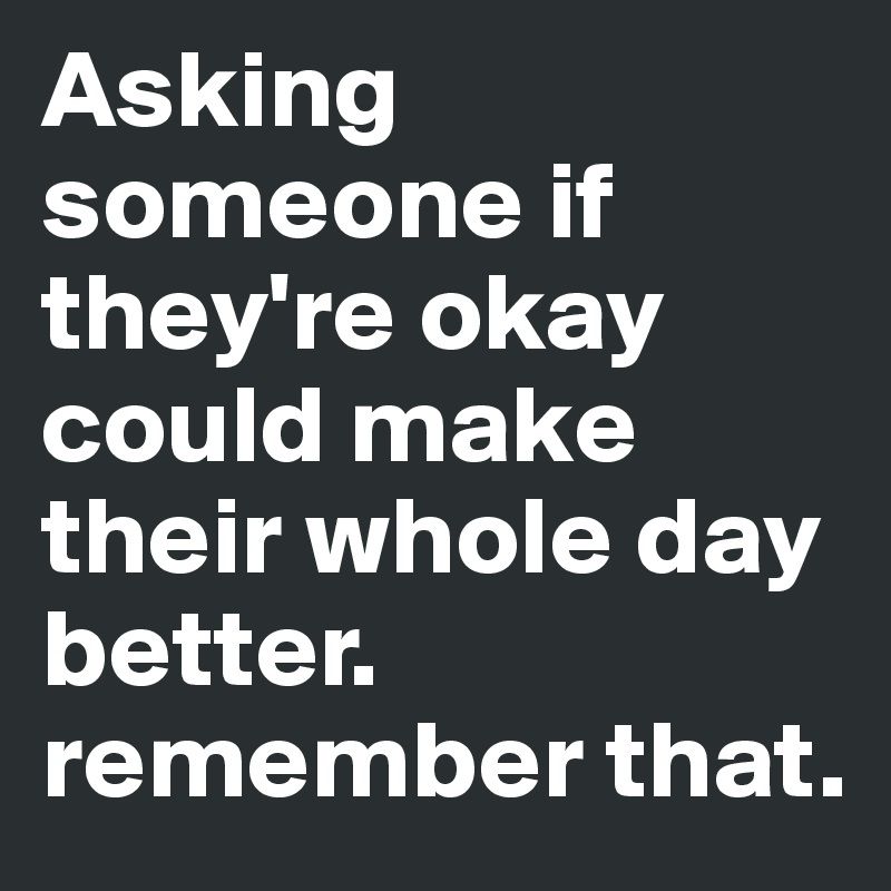 Asking-someone-if-they-re-okay-could-make-their-wh.jpg